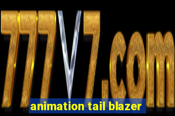 animation tail blazer